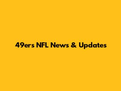 49ers NFL News & Updates
