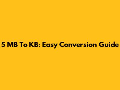 5 MB To KB: Easy Conversion Guide