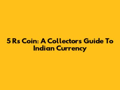 5 Rs Coin: A Collector's Guide To Indian Currency