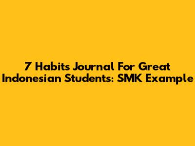 7 Habits Journal For Great Indonesian Students: SMK Example