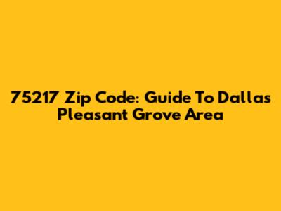 75217 Zip Code: Guide To Dallas' Pleasant Grove Area