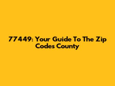 77449: Your Guide To The Zip Code's County
