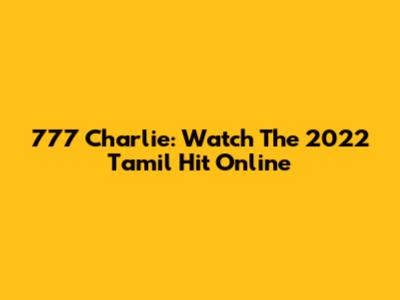 777 Charlie: Watch The 2022 Tamil Hit Online