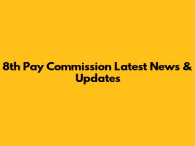 8th Pay Commission Latest News & Updates