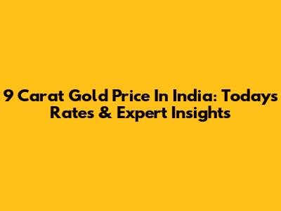 9 Carat Gold Price In India: Today's Rates & Expert Insights