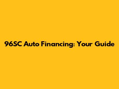 96SC Auto Financing: Your Guide