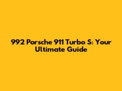 992 Porsche 911 Turbo S: Your Ultimate Guide