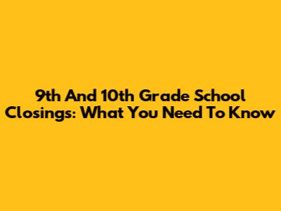 9th And 10th Grade School Closings: What You Need To Know