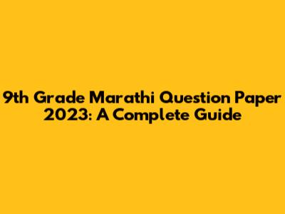 9th Grade Marathi Question Paper 2023: A Complete Guide