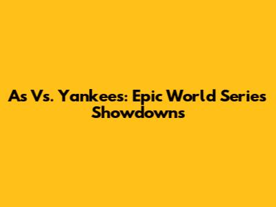A's Vs. Yankees: Epic World Series Showdowns