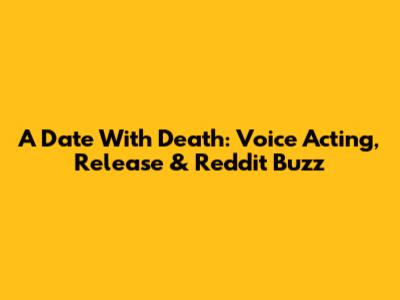 A Date With Death: Voice Acting, Release & Reddit Buzz