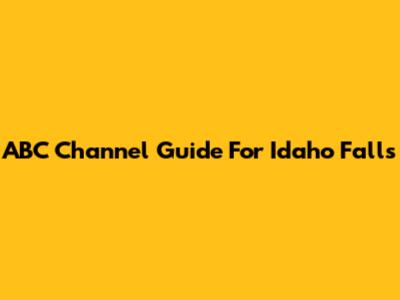 ABC Channel Guide For Idaho Falls