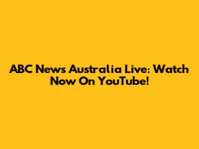 ABC News Australia Live: Watch Now On YouTube!