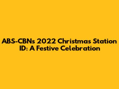 ABS-CBN's 2022 Christmas Station ID: A Festive Celebration