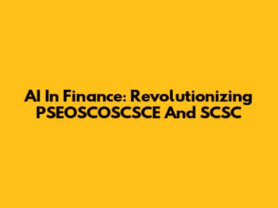 AI In Finance: Revolutionizing PSEOSCOSCSCE And SCSC