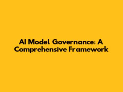 AI Model Governance: A Comprehensive Framework