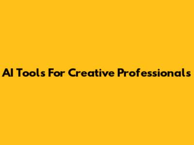 AI Tools For Creative Professionals