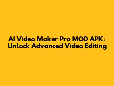 AI Video Maker Pro MOD APK: Unlock Advanced Video Editing