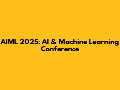 AIML 2025: AI & Machine Learning Conference