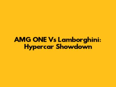 AMG ONE Vs Lamborghini: Hypercar Showdown