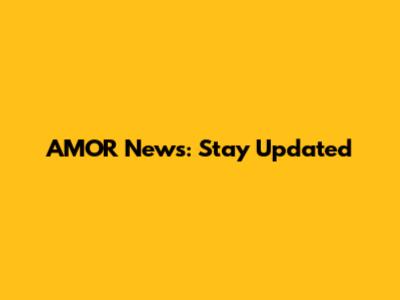 AMOR News: Stay Updated