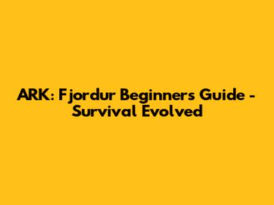 ARK: Fjordur Beginner's Guide - Survival Evolved
