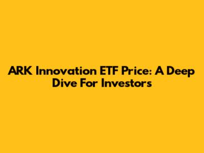 ARK Innovation ETF Price: A Deep Dive For Investors