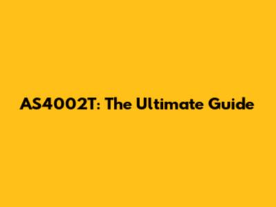 AS4002T: The Ultimate Guide