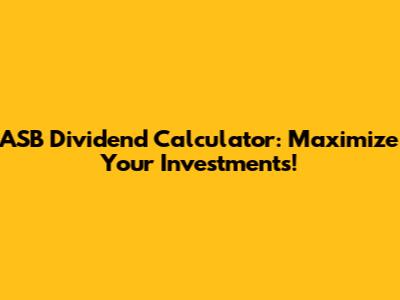 ASB Dividend Calculator: Maximize Your Investments!