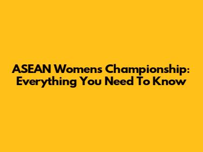 ASEAN Women's Championship: Everything You Need To Know