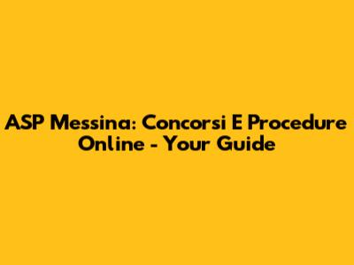 ASP Messina: Concorsi E Procedure Online - Your Guide
