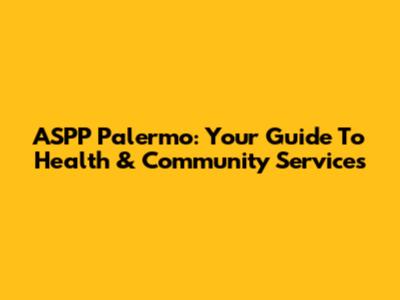 ASPP Palermo: Your Guide To Health & Community Services