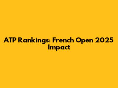 ATP Rankings: French Open 2025 Impact
