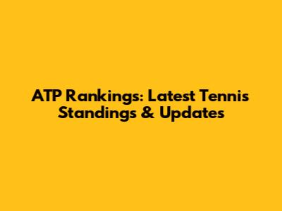ATP Rankings: Latest Tennis Standings & Updates