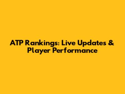 ATP Rankings: Live Updates & Player Performance