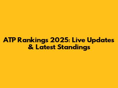 ATP Rankings 2025: Live Updates & Latest Standings
