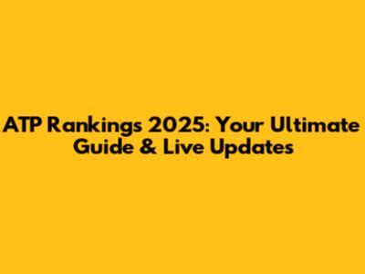 ATP Rankings 2025: Your Ultimate Guide & Live Updates