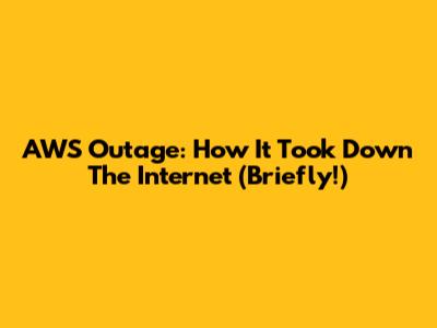 AWS Outage: How It Took Down The Internet (Briefly!)