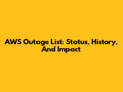 AWS Outage List: Status, History, And Impact