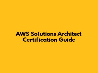 AWS Solutions Architect Certification Guide