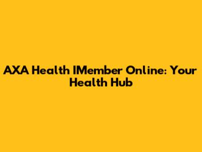 AXA Health IMember Online: Your Health Hub