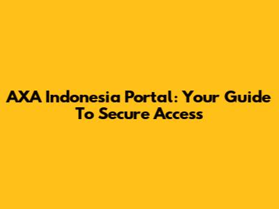 AXA Indonesia Portal: Your Guide To Secure Access