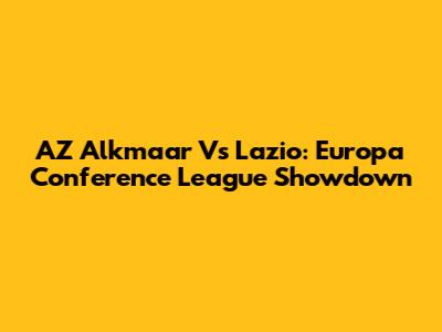 AZ Alkmaar Vs Lazio: Europa Conference League Showdown