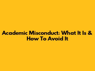 Academic Misconduct: What It Is & How To Avoid It