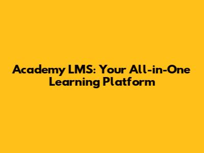 Academy LMS: Your All-in-One Learning Platform