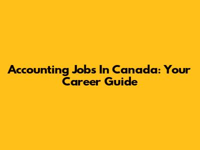 Accounting Jobs In Canada: Your Career Guide