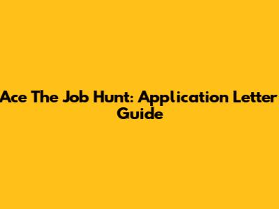 Ace The Job Hunt: Application Letter Guide