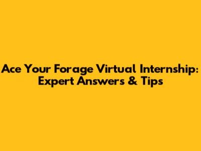Ace Your Forage Virtual Internship: Expert Answers & Tips