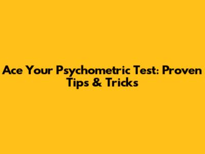 Ace Your Psychometric Test: Proven Tips & Tricks