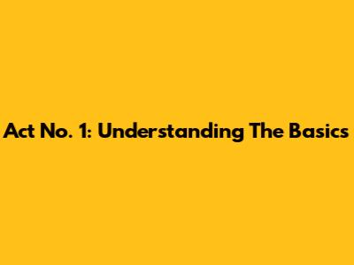 Act No. 1: Understanding The Basics